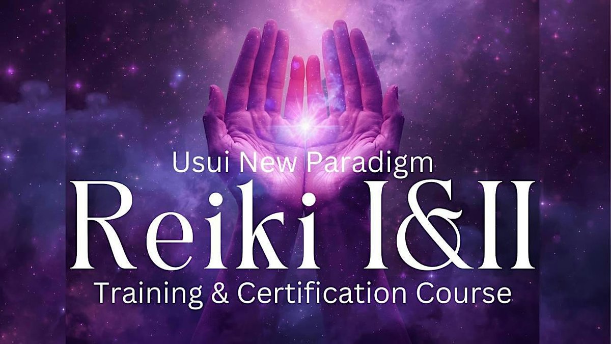 Two cupped glowing hands over a purple starfield. Text: Usui New Paradigm Reiki I and II Training and Certification Course.